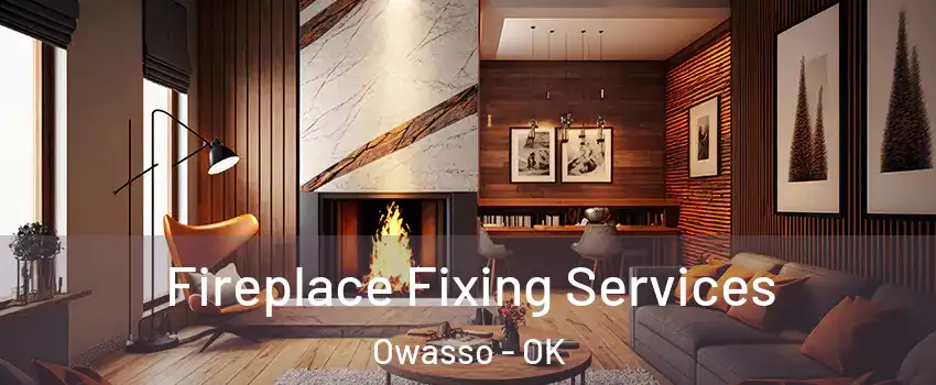  Fireplace Fixing Services Owasso - OK