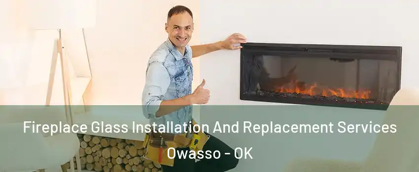  Fireplace Glass Installation And Replacement Services Owasso - OK