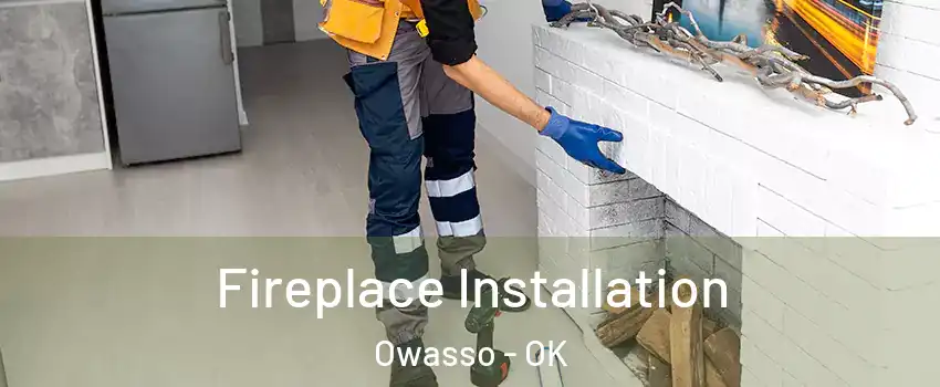  Fireplace Installation Owasso - OK