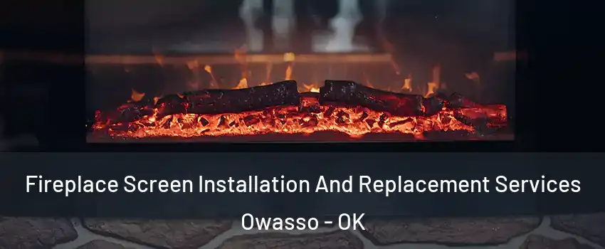  Fireplace Screen Installation And Replacement Services Owasso - OK
