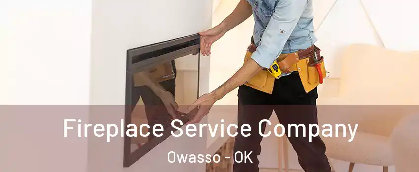  Fireplace Service Company Owasso - OK
