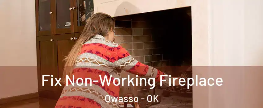  Fix Non-Working Fireplace Owasso - OK
