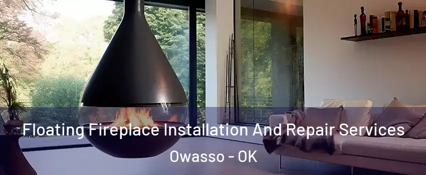 Floating Fireplace Installation And Repair Services Owasso - OK