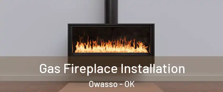  Gas Fireplace Installation Owasso - OK