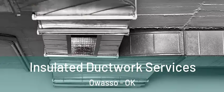  Insulated Ductwork Services Owasso - OK