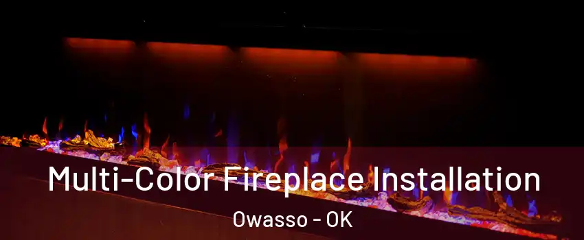  Multi-Color Fireplace Installation Owasso - OK