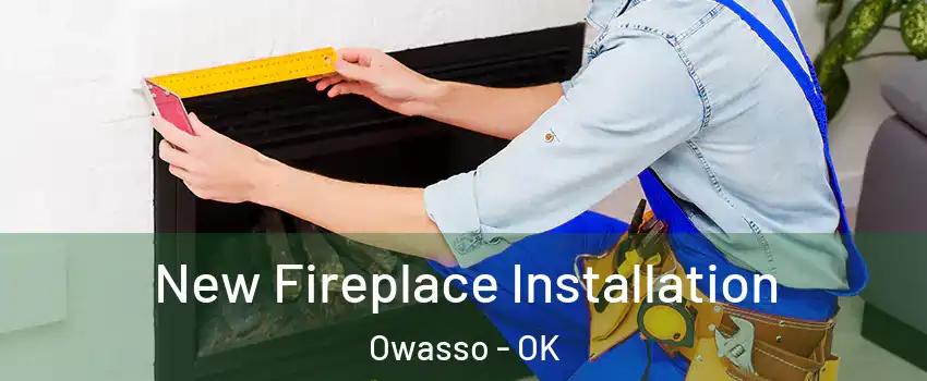  New Fireplace Installation Owasso - OK