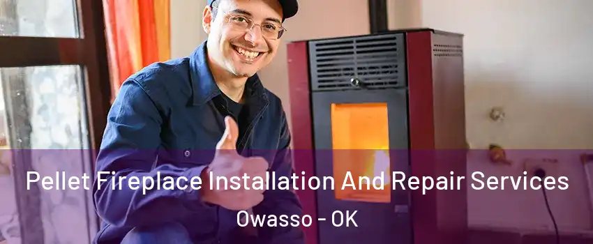  Pellet Fireplace Installation And Repair Services Owasso - OK