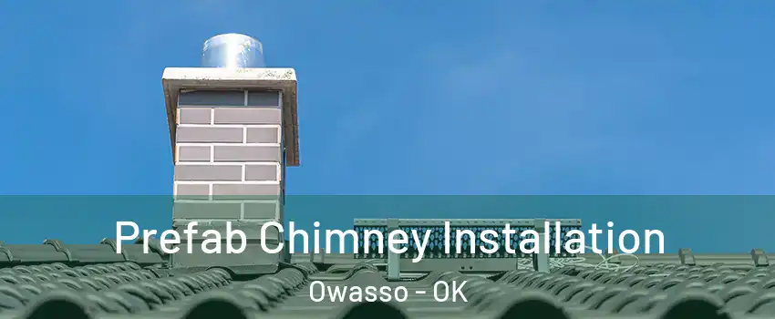 Prefab Chimney Installation Owasso - OK