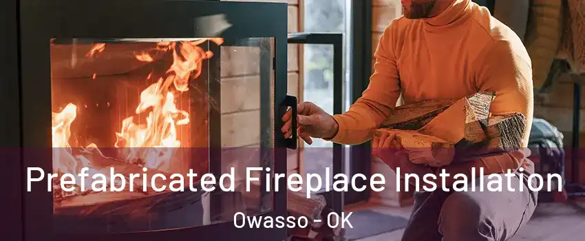  Prefabricated Fireplace Installation Owasso - OK