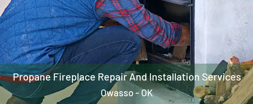  Propane Fireplace Repair And Installation Services Owasso - OK