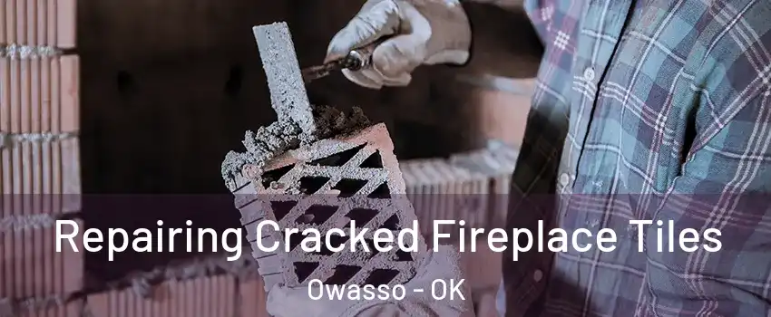 Repairing Cracked Fireplace Tiles Owasso - OK