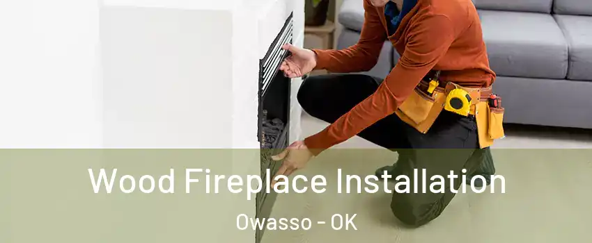  Wood Fireplace Installation Owasso - OK