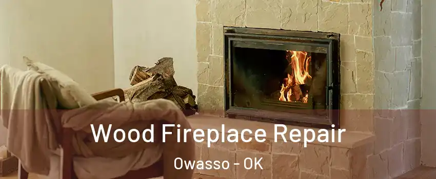  Wood Fireplace Repair Owasso - OK